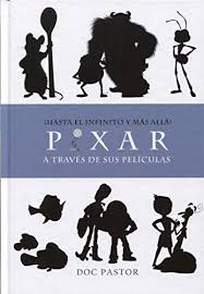 HASTA EL INFINITO Y MAS ALLA PIXAR A TRAVES DE SUS PELICULAS