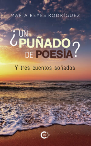 ¿UN PUÑADO DE POESÍA? Y TRES CUENTOS SOÑADOS