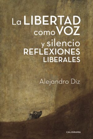 LA LIBERTAD COMO VOZ Y SILENCIO REFLEXIONES LIBERALES