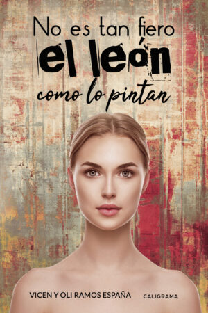 NO ES TAN FIERO EL LEÓN COMO LO PINTAN