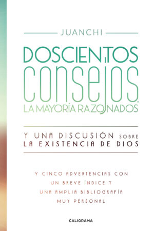 DOSCIENTOS CONSEJOS, LA MAYORÍA RAZONADOS. Y UNA DISCUSIÓN SOBRE LA EXISTENCIA DE DIOS