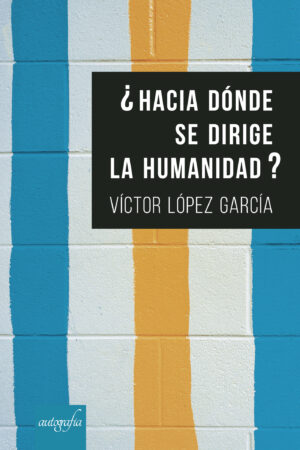 ¿HACIA DÓNDE SE DIRIGE LA HUMANIDAD?