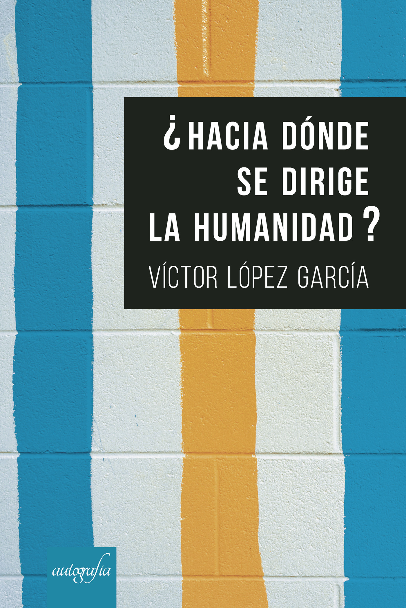 ¿HACIA DÓNDE SE DIRIGE LA HUMANIDAD?