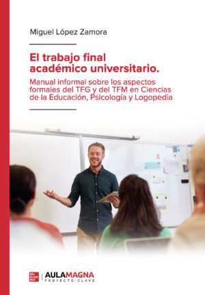 EL TRABAJO FINAL ACADÉMICO UNIVERSITARIO. MANUAL INFORMAL SOBRE LOS ASPECTOS FORMALES DEL