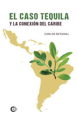 EL CASO TEQUILA Y LA CONEXIÓN DEL CARIBE