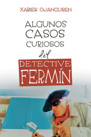 ALGUNOS CASOS CURIOSOS DEL DETECTIVE FERMÍN