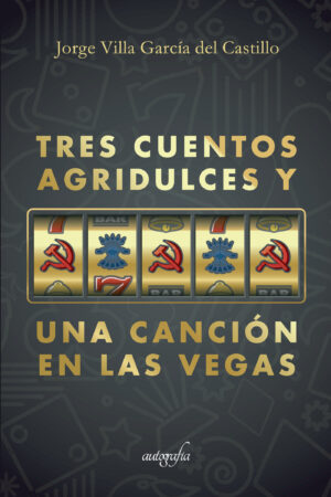 TRES CUENTOS AGRIDULCES Y UNA CANCIÓN EN LAS VEGAS
