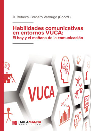 HABILIDADES COMUNICATIVAS EN ENTORNOS VUCA: EL HOY Y EL MAÑANA DE LA COMUNICACIÓN