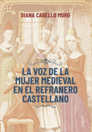 LA VOZ DE LA MUJER MEDIEVAL EN EL REFRANERO CASTELLANO