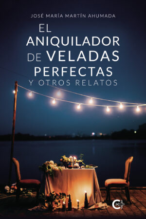 EL ANIQUILADOR DE VELADAS PERFECTAS Y OTROS RELATOS