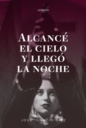 ALCANCÉ EL CIELO Y LLEGÓ LA NOCHE