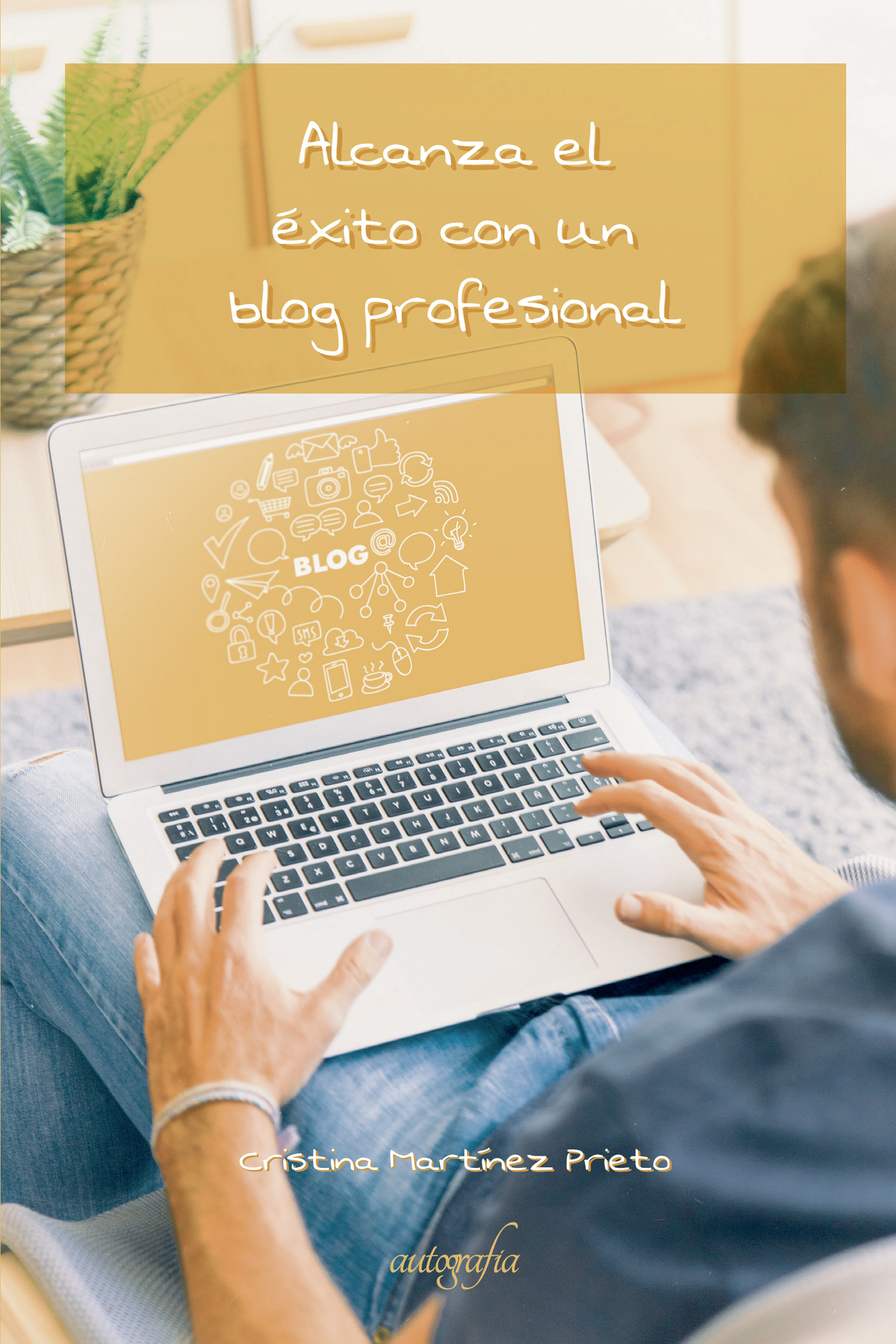 ALCANZA EL ÉXITO CON UN BLOG PROFESIONAL