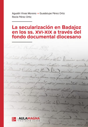 LA SECULARIZACIÓN EN BADAJOZ EN LOS SS. XVI-XIX A TRAVÉS DEL FONDO DOCUMENTAL DIOCESANO