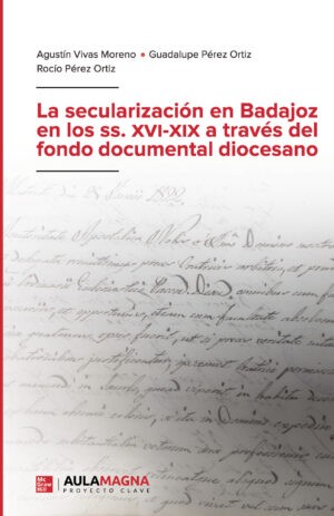 LA SECULARIZACIÓN EN BADAJOZ EN LOS SS. XVI-XIX A TRAVÉS DEL FONDO DOCUMENTAL DIOCESANO