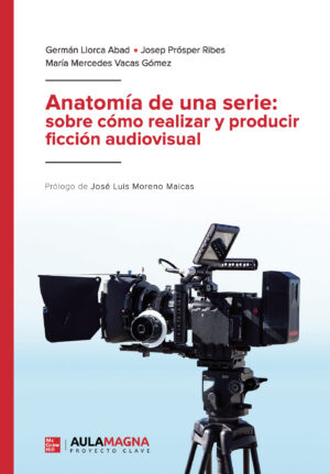 ANATOMÍA DE UNA SERIE: SOBRE CÓMO REALIZAR Y PRODUCIR FICCIÓN AUDIOVISUAL