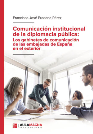 COMUNICACIÓN INSTITUCIONAL DE LA DIPLOMACIA PÚBLICA: LOS GABINETES DE COMUNICACIÓN DE L