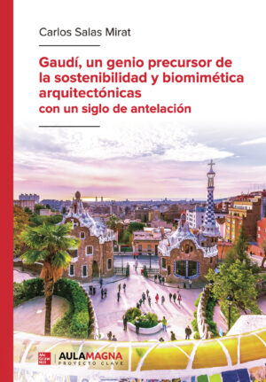 GAUDÍ, UN GENIO PRECURSOR DE LA SOSTENIBILIDAD Y BIOMIMÉTICA ARQUITECTÓNICAS CON UN SIG