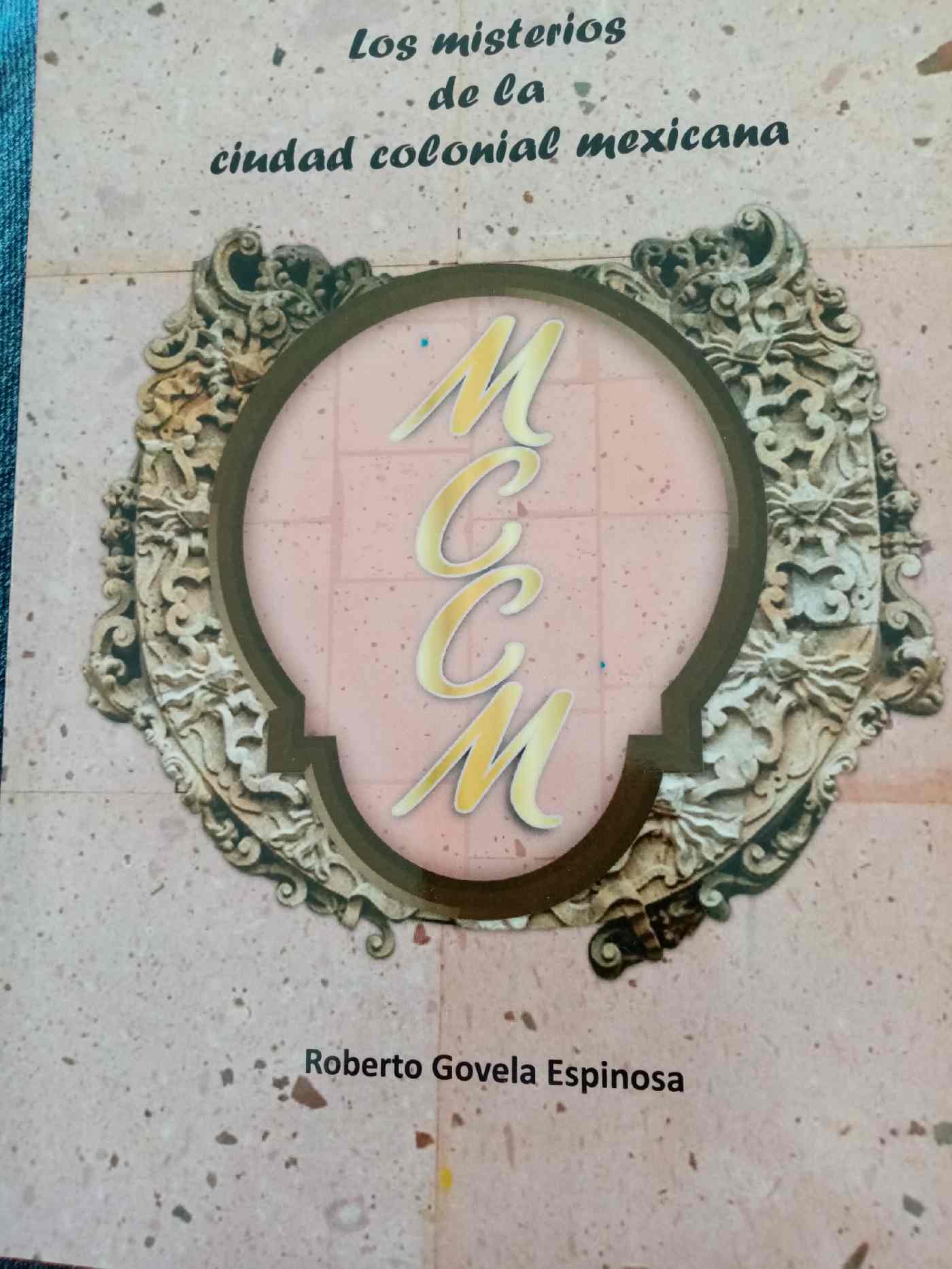 LOS MISTERIOS DE LA CIUDAD COLONIAL MEXICANA