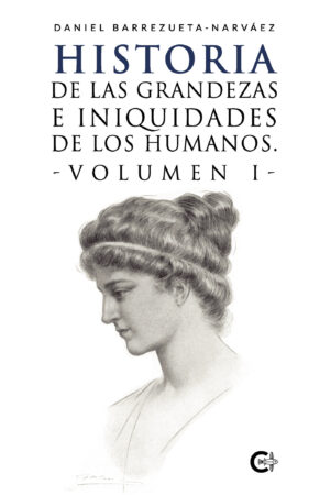 HISTORIA DE LAS GRANDEZAS E INIQUIDADES DE LOS HUMANOS. VOLUMEN I