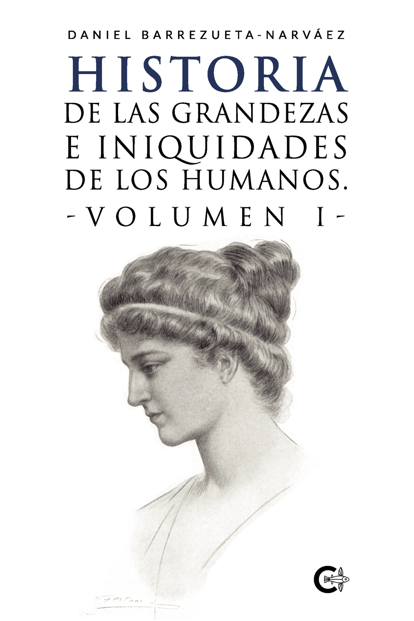 HISTORIA DE LAS GRANDEZAS E INIQUIDADES DE LOS HUMANOS. VOLUMEN I