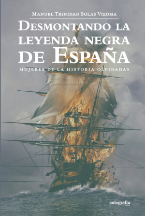 DESMONTANDO LA LEYENDA NEGRA DE ESPAÑA