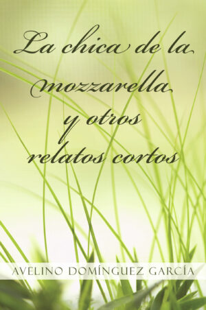 LA CHICA DE LA MOZZARELLA Y OTROS RELATOS CORTOS