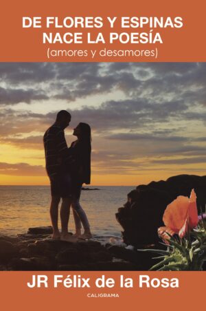 DE FLORES Y ESPINAS NACE LA POESÍA