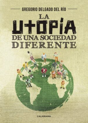 LA UTOPÍA DE UNA SOCIEDAD DIFERENTE