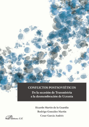 CONFLICTOS POSTSOVIÉTICOS.DE LA SECESIÓN DE TRANSNISTRIA A LA DESMEMBRACIÓN DE UCRANIA