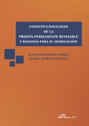 CONSTITUCIONALIDAD DE LA PRISIÓN PERMANENTE REVISABLE Y RAZONES PARA SU DEROGACIÓN.