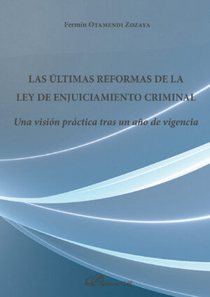 LAS ÚLTIMAS REFORMAS DE LA LEY DE ENJUICIAMIENTO CRIMINAL.UNA VISIÓN PRÁCTICA TRAS UN A