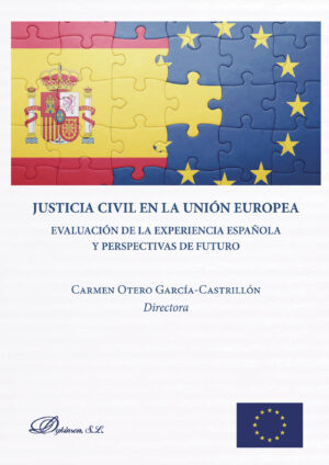 JUSTICIA CIVIL EN LA UNIÓN EUROPEA.EVALUACIÓN DE LA EXPERIENCIA ESPAÑOLA Y PERSPECTIVAS