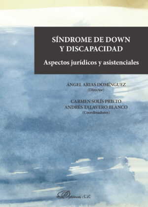 SÍNDROME DE DOWN Y DISCAPACIDAD. ASPECTOS JURÍDICOS Y ASISTENCIALES