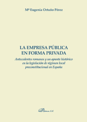 LA EMPRESA PÚBLICA EN FORMA PRIVADA.ANTECEDENTES ROMANOS Y UN APUNTA HISTÓRICO EN LA LEG