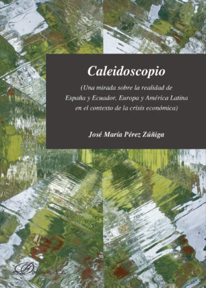 CALEIDOSCOPIO. UNA MIRADA SOBRE LA REALIDAD DE ESPAÑA Y ECUADOR, EUROPA Y AMÉRICA LATINA