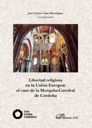 LIBERTAD RELIGIOSA EN LA UNIÓN EUROPEA: EL CASO DE LA MEZQUITA-CATEDRAL DE CÓRDOBA.
