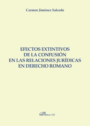 EFECTOS EXTINTIVOS DE LA CONFUSIÓN EN LAS RELACIONES JURÍDICAS EN DERECHO ROMANO.