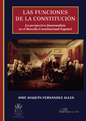 LAS FUNCIONES DE LA CONSTITUCIÓN.LA PERSPECTIVA FUNCIONALISTA EN EL DERECHO CONSTITUCIONA