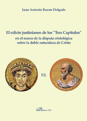 EL EDICTO JUSTINIANEO DE LOS TRES CAPÍTULOS EN EL MARCO DE LA DISPUTA CRISTOLÓGICA SOBRE