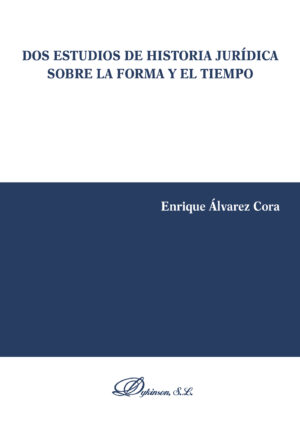 DOS ESTUDIOS DE HISTORIA JURÍDICA SOBRE LA FORMA Y EL TIEMPO.