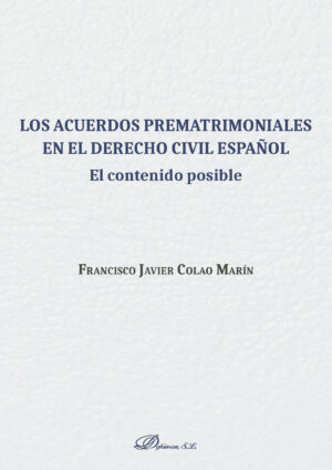 LOS ACUERDOS PREMATRIMONIALES EN EL DERECHO CIVIL ESPAÑOL.EL CONTENIDO POSIBLE