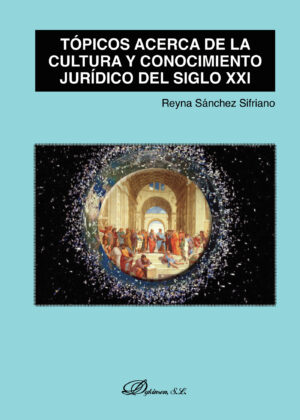 TÓPICOS ACERCA DE LA CULTURA Y CONOCIMIENTO JURÍDICO DEL SIGLO XXI.