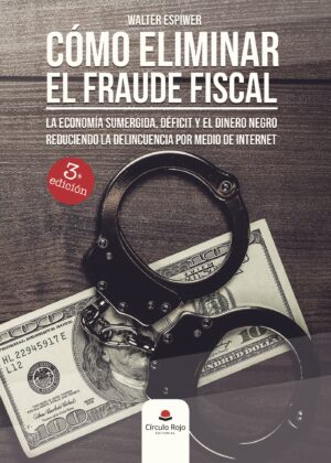 CÓMO ELIMINAR EL FRAUDE FISCAL, LA ECONOMÍA SUMERGIDA, DÉFICIT Y EL DINERO NEGRO REDUCI