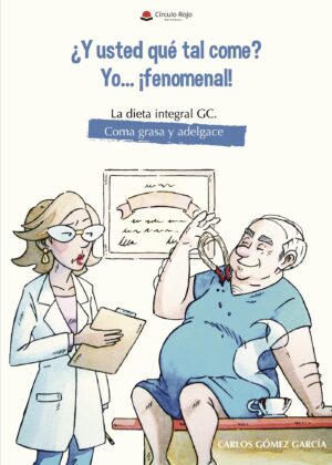 ¿Y USTED QUE TAL COME? YO... ¿FENOMENAL! LA DIETA INTEGRAL GC. COMA GRASA Y ADELGACE