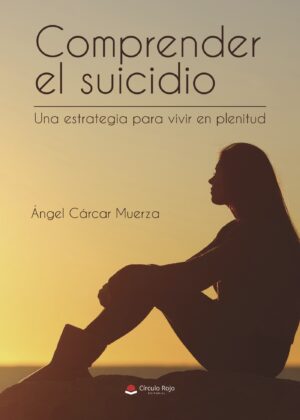 COMPRENDER EL SUICIDIO UNA ESTRATEGIA PARA VIVIR EN PLENITUD