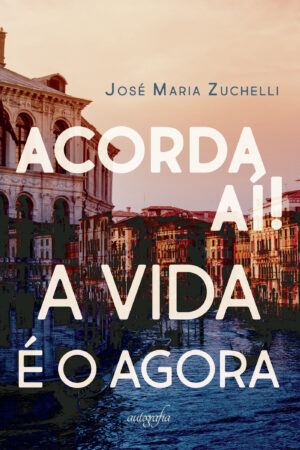 ACORDA AÍ! A VIDA É O AGORA