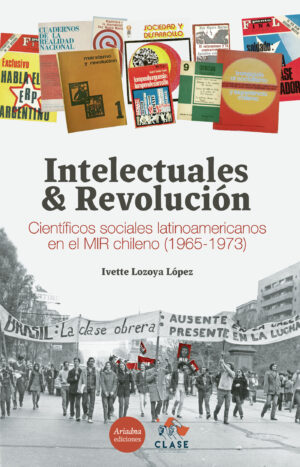 INTELECTUALES Y REVOLUCIÓN. CIENTÍFICOS SOCIALES LATINOAMERICANOS EN EL MIR CHILENO  (19