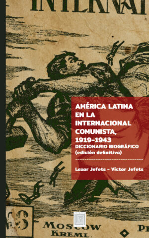 AMÉRICA LATINA EN LA INTERNACIONAL COMUNISTA, 1919-1943