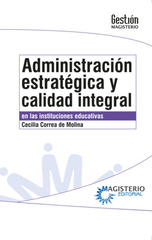 ADMINISTRACIÓN ESTRATÉGICA Y CALIDAD INTEGRAL EN LAS INSTITUCIONES EDUCATIVAS