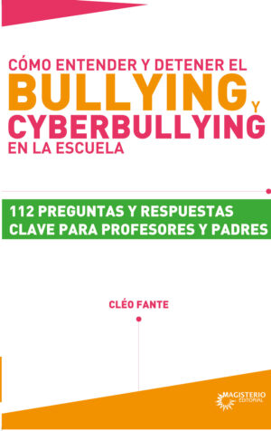 CÓMO ENTENDER Y DETENER EL BULLYING Y CYBERBULLYING EN LA ESCUELA